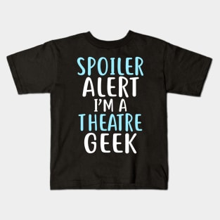 Spoiler Alert I'm a Theatre Geek Kids T-Shirt